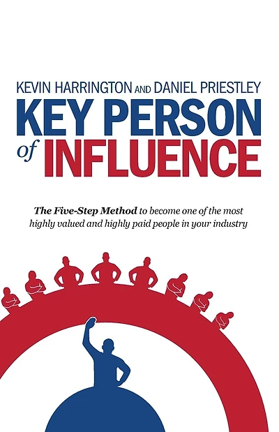 Key Person of Influence (Canadian Edition): The Five-Step Method to Become One of the Most Highly Valued and Highly Paid People in Your Industry