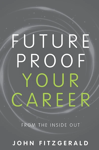 Future Proof Your Career: From the Inside Out