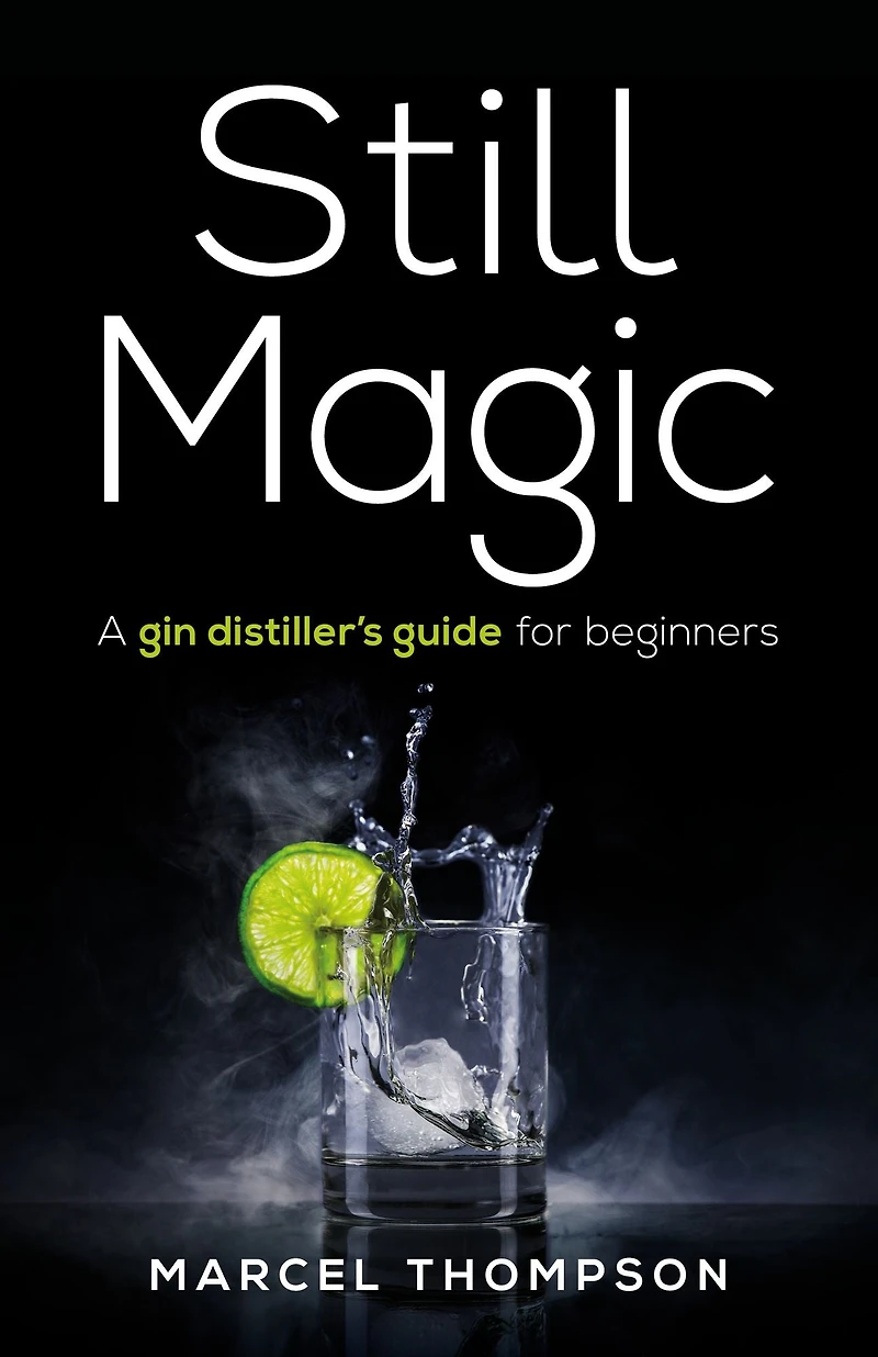 Still Magic: A Gin Distiller's Guide for Beginners