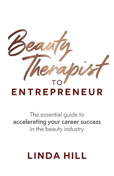 Beauty Therapist to Entrepreneur: The Essential Guide to Accelerating Your Career Success in the Beauty Industry