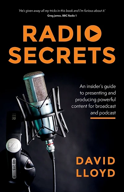 Radio Secrets: An insider's guide to presenting and producing powerful content for broadcast and podcast