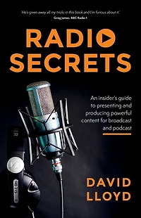 Radio Secrets: An insider's guide to presenting and producing powerful content for broadcast and podcast