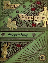 The Five Little Peppers Omnibus (Including and How They Grew, Midway, Abroad, Their Friends, Grown Up)