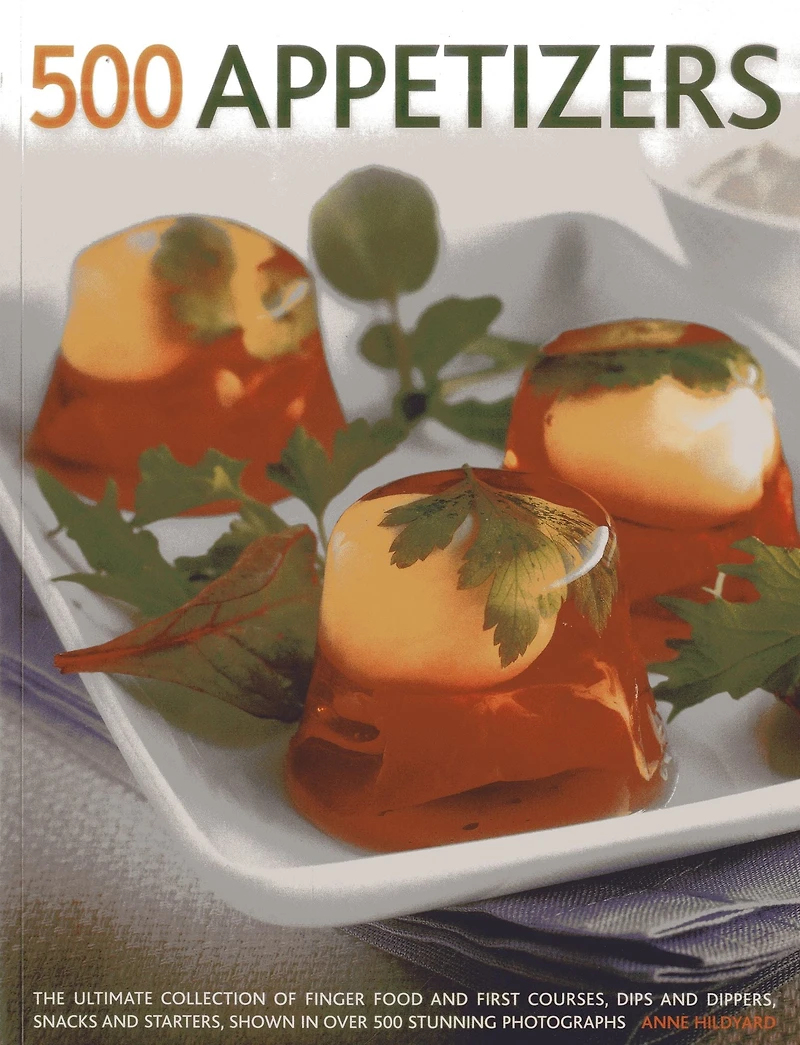 500 Appetizers: The Ultimate Collection Of Finger Food And First Courses, Dips And Dippers, Snacks And Starters, Shown In Over 500 Stunning Photographs