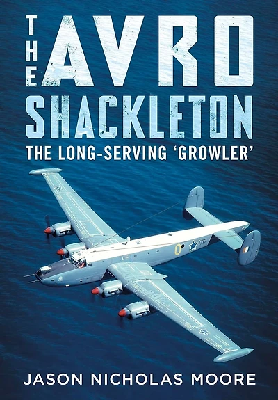 The Avro Shackleton: The Long-Serving 'Growler'