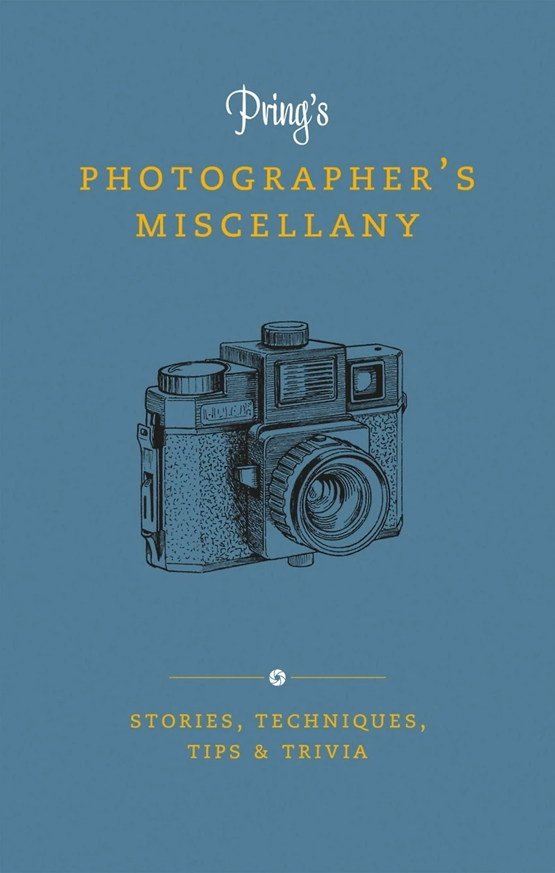 Pring's Photographer's Miscellany: Stories, Techniques, Tips & Trivia