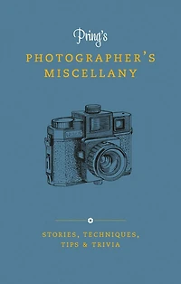 Pring's Photographer's Miscellany: Stories, Techniques, Tips & Trivia