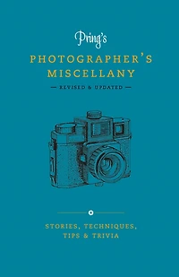 Pring's Photographer's Miscellany: Stories, Techniques, Tips & Trivia