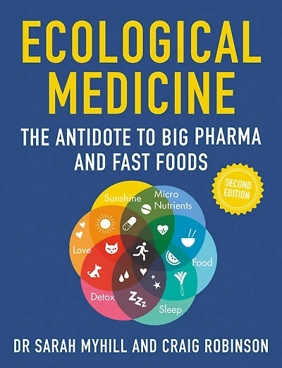 Ecological Medicine 2ND Edition: The antidote to Big Pharma and Fast Foods