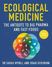 Ecological Medicine 2ND Edition: The antidote to Big Pharma and Fast Foods