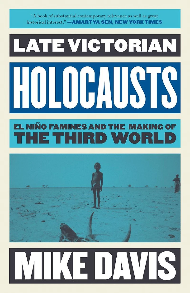 Late Victorian Holocausts: El Niño Famines and the Making of Third World