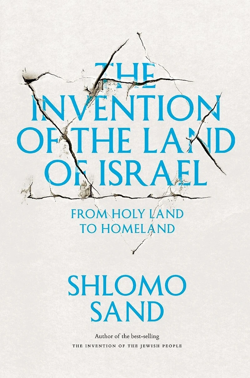 the Invention of Land Israel: From Holy to Homeland