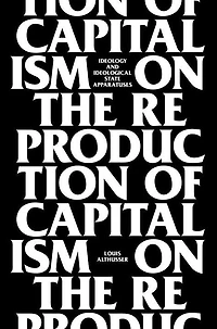 On The Reproduction Of Capitalism: Ideology And Ideological State Apparatuses