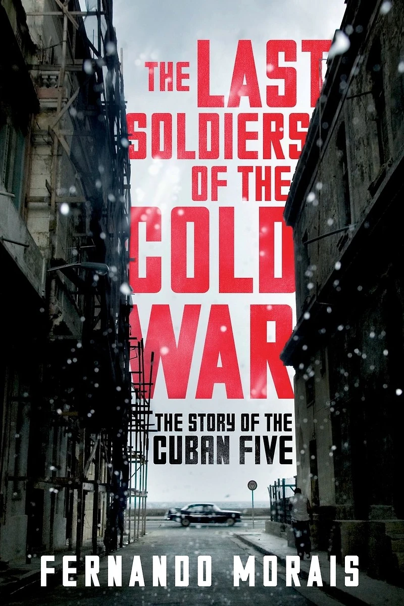 the Last Soldiers of Cold War: Story Cuban Five