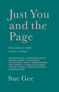 Just You and the Page: Encounters with Twelve Writers