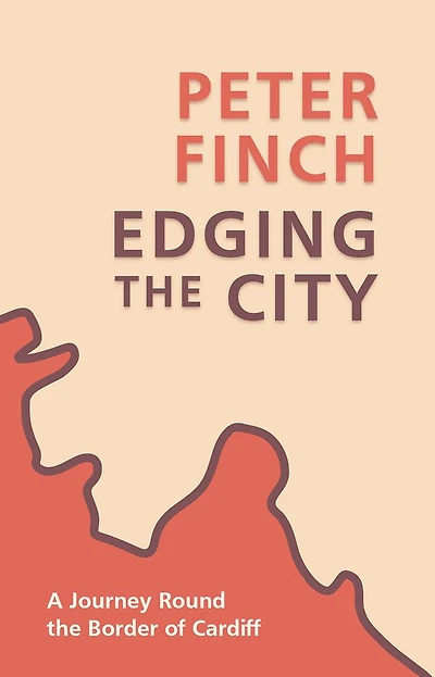 Edging the City: A Journey Round The Border of Cardiff