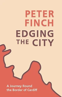 Edging the City: A Journey Round The Border of Cardiff
