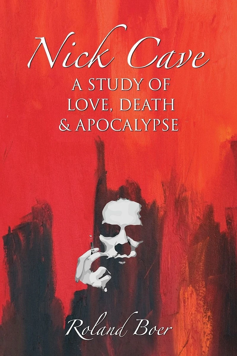 Nick Cave: A Study of Love, Death and Apocalypse