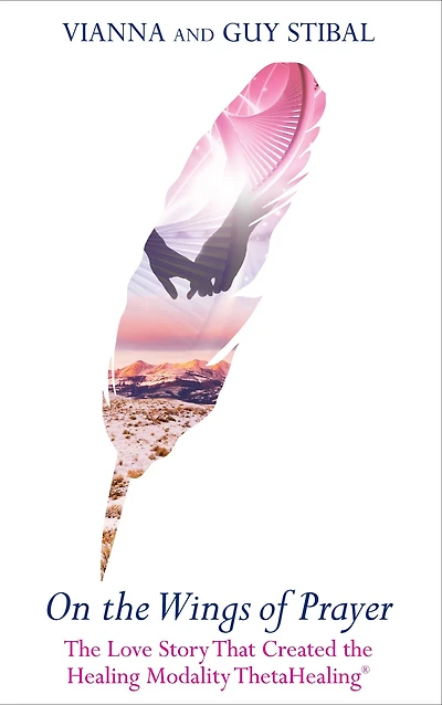 On the Wings of Prayer: The Love Story that Created the Healing Modality ThetaHealing®