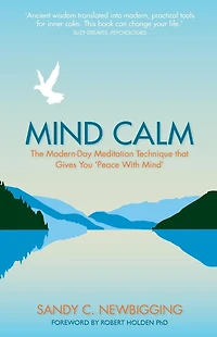 Mind Calm: The Modern-Day Meditation Technique that Gives You 'Peace with Mind'