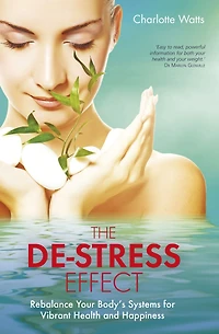 The De-Stress Effect: Rebalance Your Body's Systems for Vibrant Health and Happiness