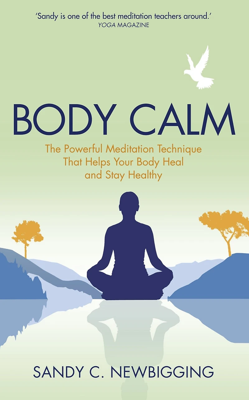 Body Calm: The Powerful Meditation Technique That Helps Your Heal and Stay Healthy