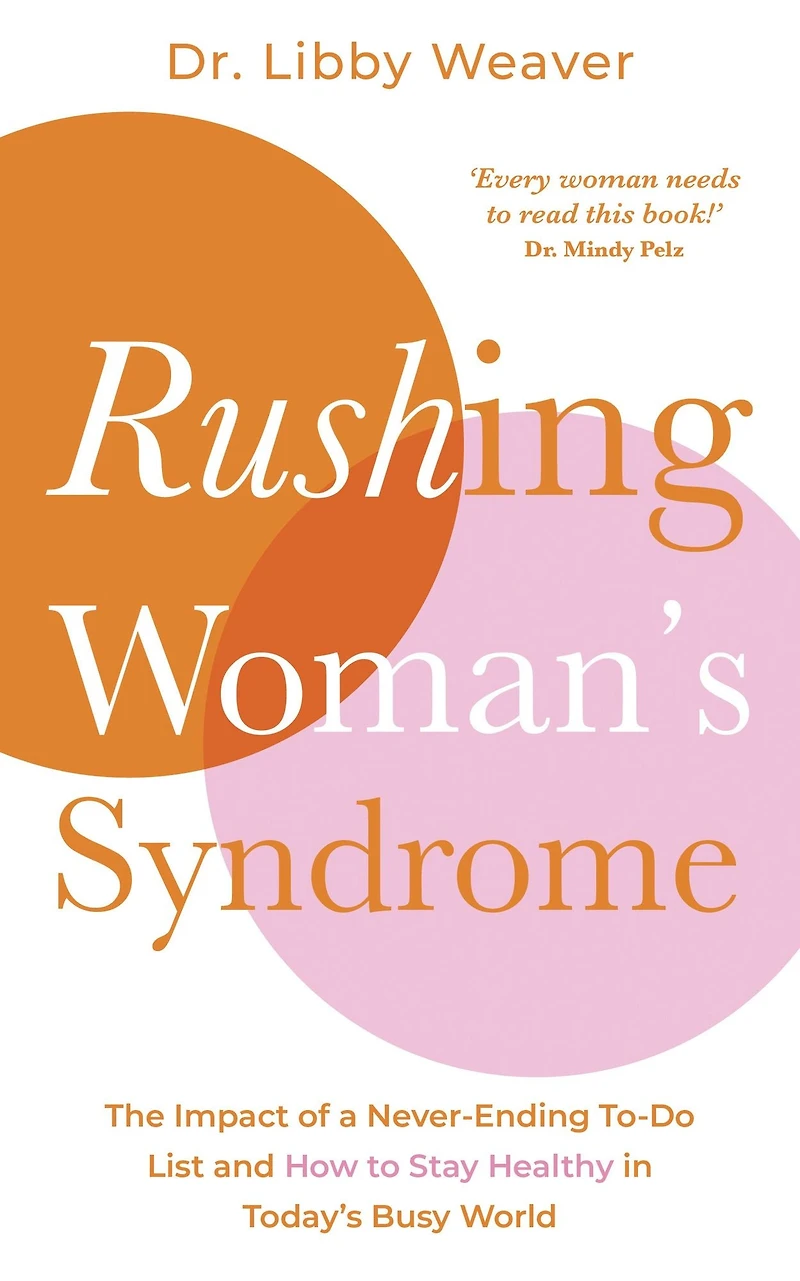 Rushing Woman's Syndrome: The Impact of a Never-Ending To-Do List and How to Stay Healthy Today's Busy World
