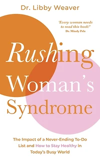 Rushing Woman's Syndrome: The Impact of a Never-Ending To-Do List and How to Stay Healthy Today's Busy World