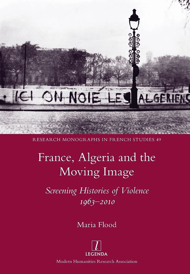 France, Algeria and the Moving Image: Screening Histories of Violence 1963-2010