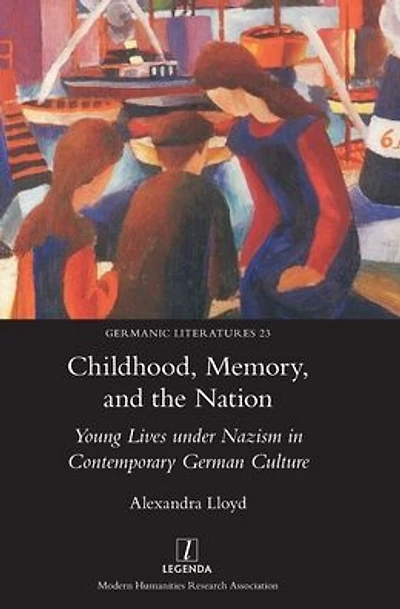 Childhood, Memory, and the Nation: Young Lives under Nazism Contemporary German Culture