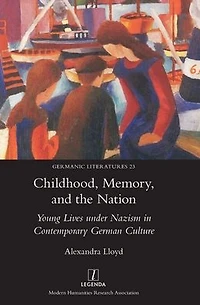 Childhood, Memory, and the Nation: Young Lives under Nazism Contemporary German Culture
