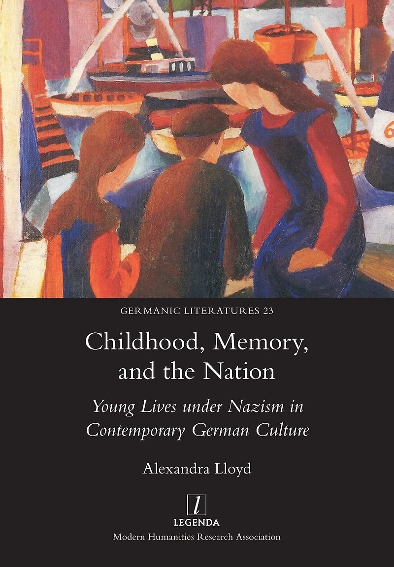Childhood, Memory, and the Nation: Young Lives under Nazism Contemporary German Culture