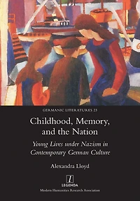 Childhood, Memory, and the Nation: Young Lives under Nazism Contemporary German Culture