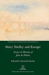 Mary Shelley and Europe: Essays Honour of Jean de Palacio