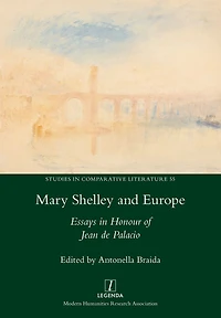Mary Shelley and Europe: Essays Honour of Jean de Palacio
