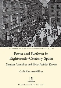 Form and Reform in Eighteenth-Century Spain: Utopian Narratives and Socio-Political Debate