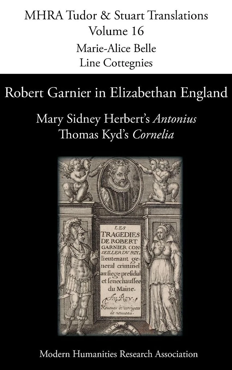 Robert Garnier Elizabethan England: Mary Sidney Herbert's 'Antonius' and Thomas Kyd's 'Cornelia'
