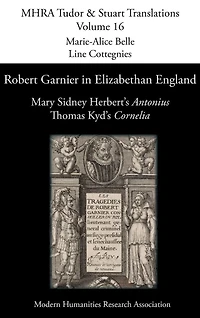 Robert Garnier Elizabethan England: Mary Sidney Herbert's 'Antonius' and Thomas Kyd's 'Cornelia'