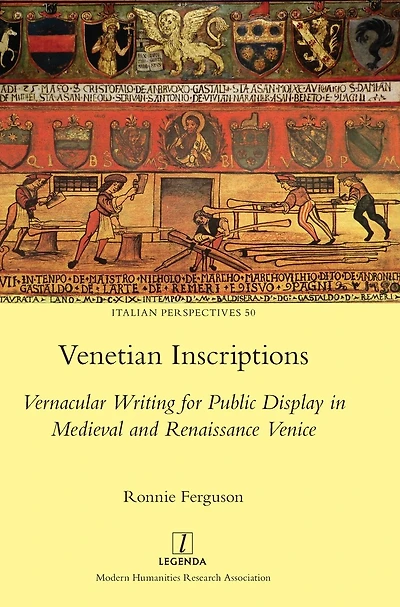Venetian Inscriptions: Vernacular Writing for Public Display Medieval and Renaissance Venice