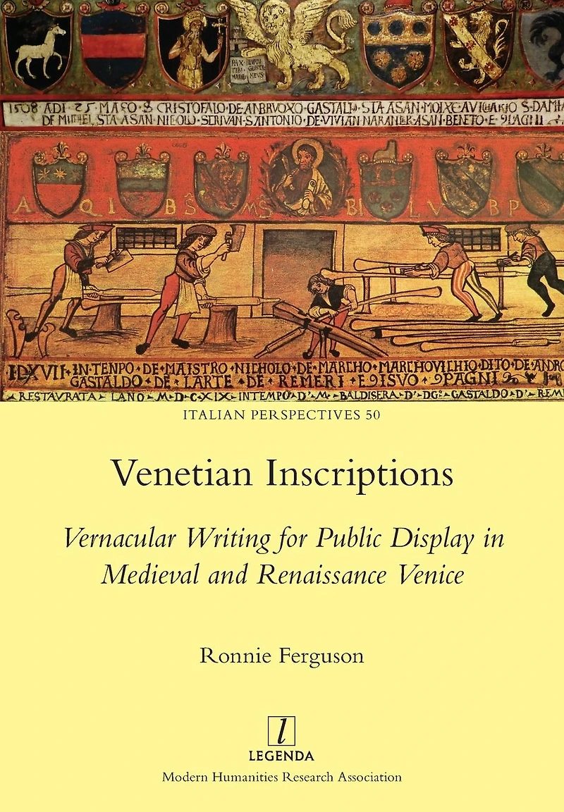 Venetian Inscriptions: Vernacular Writing for Public Display Medieval and Renaissance Venice