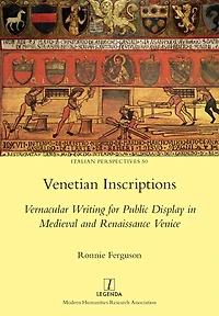Venetian Inscriptions: Vernacular Writing for Public Display Medieval and Renaissance Venice