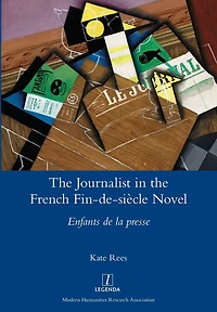 the Journalist French Fin-de-siècle Novel: Enfants de la presse