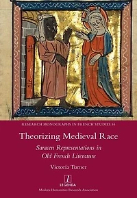 Theorizing Medieval Race: Saracen Representations Old French Literature