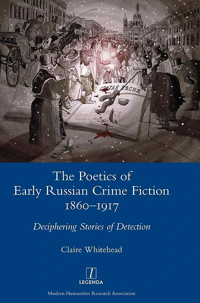 The Poetics of Early Russian Crime Fiction 1860-1917: Deciphering Stories Detection
