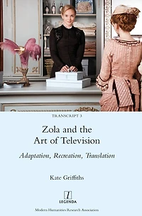 Zola and the Art of Television: Adaptation, Recreation, Translation