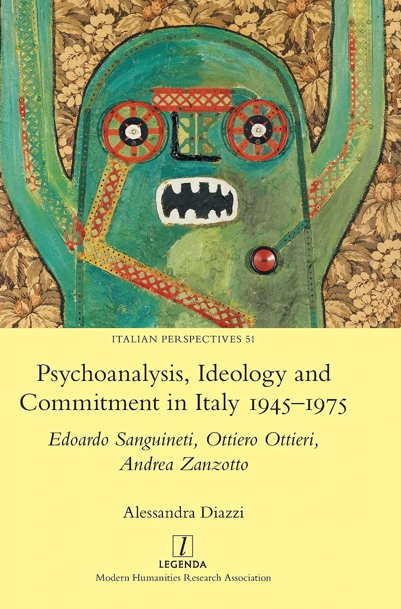 Psychoanalysis, Ideology and Commitment Italy 1945-1975: Edoardo Sanguineti, Ottiero Ottieri, Andrea Zanzotto