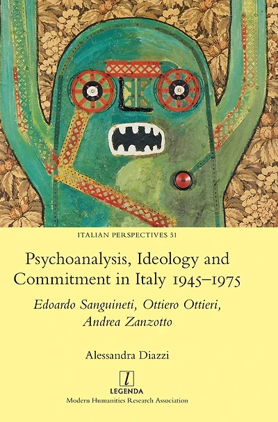 Psychoanalysis, Ideology and Commitment Italy 1945-1975: Edoardo Sanguineti, Ottiero Ottieri, Andrea Zanzotto