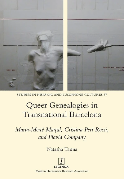 Queer Genealogies in Transnational Barcelona: Maria-Merc� Mar�al, Cristina Peri Rossi, and Flavia Company