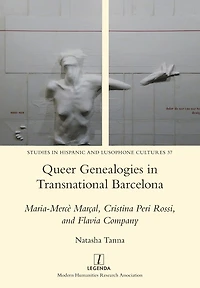 Queer Genealogies in Transnational Barcelona: Maria-Mercï¿½ Marï¿½al, Cristina Peri Rossi, and Flavia Company