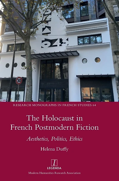 The Holocaust French Postmodern Fiction: Aesthetics, Politics, Ethics
